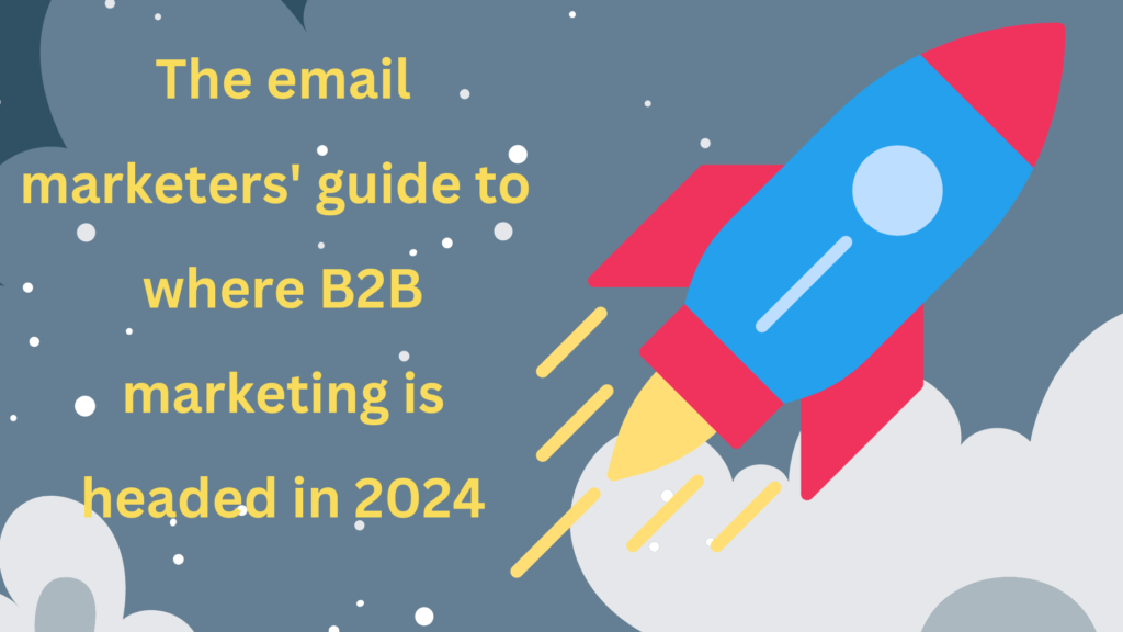 A banner featuring cartoon-like illustration of a rocket ship [or cars driving toward the horizon] and the copy, The email marketer’s guide to where B2B marking is headed in 2024